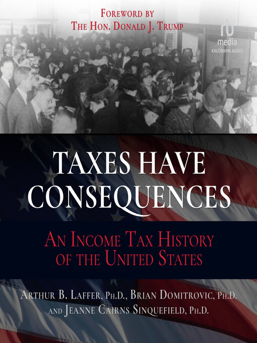 Title details for Taxes Have Consequences by Arthur B. Laffer, PhD - Available